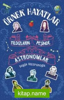 Yıldızların Peşinde Astronomlar – Örnek Hayatlar