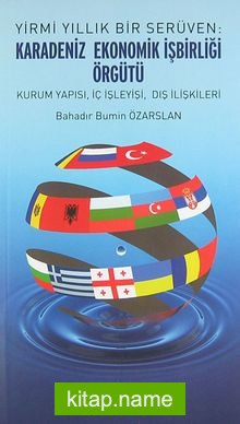 Yirmi Yıllık Bir Serüven: Karadeniz Ekonomik İşbirliği Örgütü  Kurum, Yapısı, İç İşleyişi, Dış İlişkileri