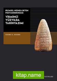 Yirminci Yüzyılda Tarih Yazımı Bilimsel Nesnellikten Postmodernizme