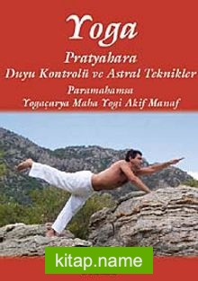 Yoga Pratyahara Duyu Kontrolü ve Astral Teknikler