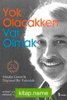 Yok Olacakken Var Olmak Müjdat Gezen’le Düşünsel Bir Yolculuk