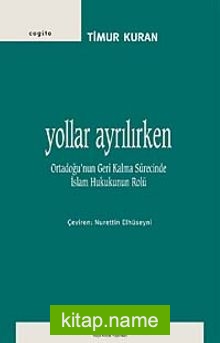 Yollar Ayrılırken  Ortadoğu’nun Geri Kalma Sürecinde İslam Hukukunun Rolü