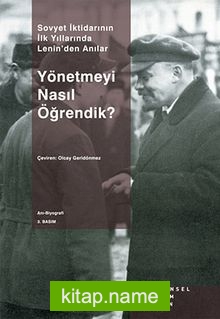 Yönetmeyi Nasıl Öğrendik?  Sovyet İktidarının İlk Yıllarında Lenin’den Anılar