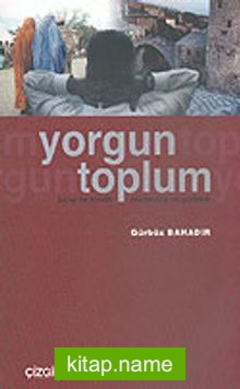 Yorgun Toplum/Birey ve Kimlik/Modernite ve Gelenek