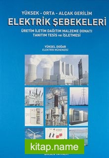 Yüksek-Orta-Alçak Gerilim Elektrik Şebekeleri  Üretim İletim Dağıtım Malzeme Donatı Tanıtım Tesis ve İşletmesi