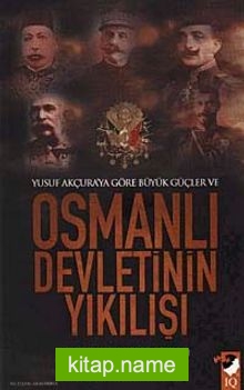 Yusuf Akçura’ya Göre Büyük Güçler ve Osmanlı Devletinin Yıkılışı