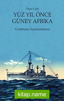 Yüz Yıl Önce Güney Afrika  Ümitburnu Seyahatnamesi