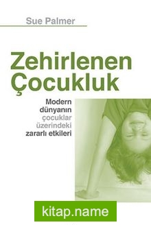 Zehirlenen Çocukluk  Modern Dünyanın Çocuklar Üzerindeki Zararlı Etkileri