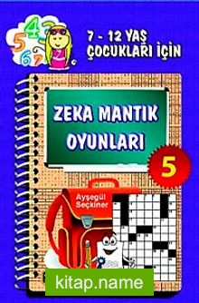 Zeka Mantık Oyunları 5  7- 12 Yaş Çocukları İçin