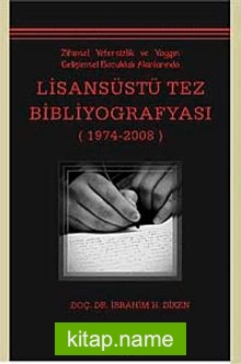 Zihinsel Yetersizlik ve Yaygın Gelişimsel Bozukluk Alanlarında Lisansüstü Tez Bibliyografyası (1974-2008)