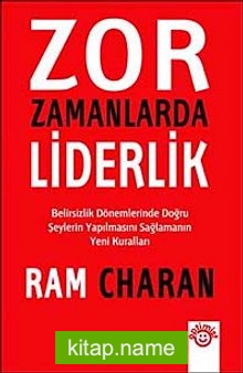 Zor Zamanlarda Liderlik Belirsizlik Dönemlerinde Doğru Şeylerin Yapılmasını Sağlamanın Yeni Kuralları