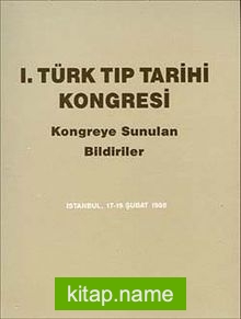 1. Türk Tıp Tarihi Kongresi  Kongreye Sunulan Bildiriler