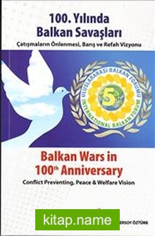 100.Yılında Balkan Savaşları Çatışmaların Önlenmesi, Barış ve Refah Vizyonu