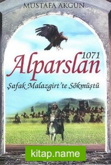 1071 Alparslan – Şafak Malazgirt’ te Sökmüştü