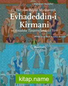 13.Yüzyılın Büyük Mutasavvıfı Evhadeddin-i Kirmani ve ve Anadolu Tasavvufundaki Yeri