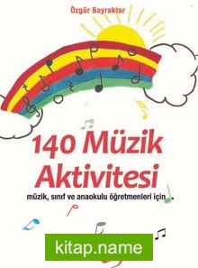 140 Müzik Aktivitesi Müzik, Sınıf ve Anaokulu Öğretmenleri İçin