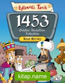 1453 Geldim, Kuşattım, Fethettim