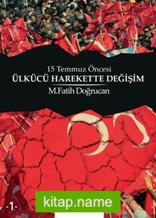 15 Temmuz Öncesi Ülkücü Harekette Değişim