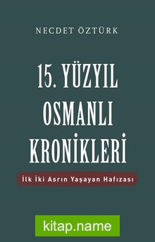 15. Yüzyıl Osmanlı Kronikleri  İlk İki Asrın Yaşayan Hafızası