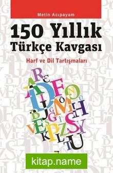 150 Yıllık Türkçe Kavgası Harf ve Dil Tartışmaları