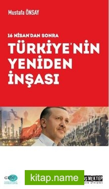 16 Nisan’dan Sonra Türkiye’nin Yeniden İnşası