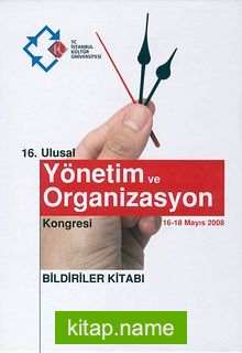 16. Ulusal Yönetim ve Organizasyon Kongresi 16-18 Mayıs 2008 – Bildiriler Kitabı