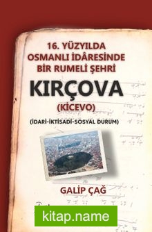 16. Yüzyılda Osmanlı İdaresinde Bir Rumeli Şehri Kırçova (Kicevo ) (İdari-İktisadi-Sosyal Durum)