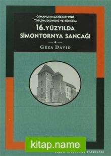 16. Yüzyılda Simontornya Sancağı: Osmanlı Macaristan’ında Toplum, Ekonomi ve Yönetim