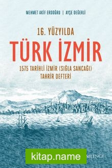 16. Yüzyılda Türk İzmir 1575 Tarihli İzmir (Sığla Sancağı) Tahrir Defteri
