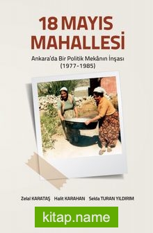 18 Mayıs Mahallesi Ankara’da Bir Politik Mekanın İnşası (1977-1985)