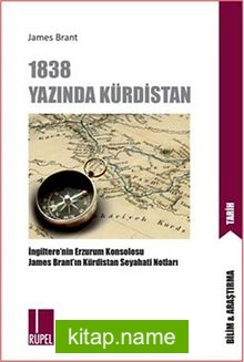 1838 Yazında Kürdistan İngiltere’nin Erzurum Başkonsolosu James Brant’ın Kürdistan Seyahati Notları