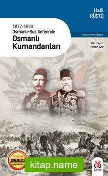 1877-1878 Osmanlı-Rus Seferinde Osmanlı Kumandanları (Eski ve Yeni Harflerle)