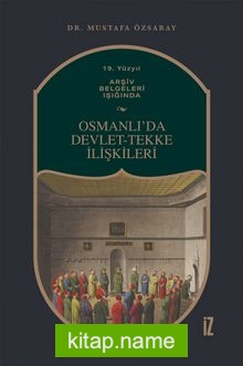 19. Yüzyıl Arşiv Belgeleri Işığında Osmanlı’da Devlet-Tekke İlişkileri