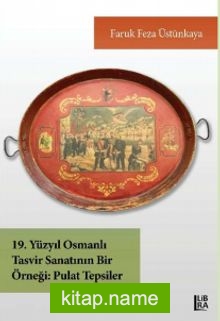 19. Yüzyıl Osmanlı Tasvir Sanatının Bir Örneği: Pulat Tepsiler