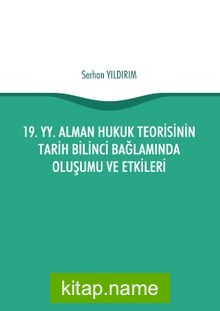 19. yy. Alman Hukuk Teorisinin Tarih Bilinci Bağlamında Oluşumu ve Etkileri