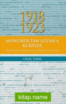 1918-1923 Mondros’tan Lozan’a Kürtler, Kürtlerin Aldanma ve Aldatılma Yılları