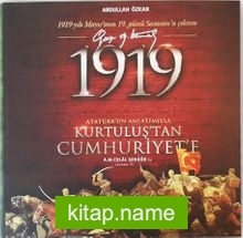 1919 Atatürk’ün Anlatımıyla Kurtuluş’tan Cumhuriyet’e