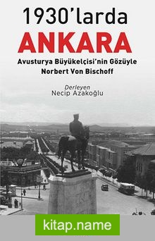 1930’larda Ankara: Avusturya Büyükelçisi’nin Gözüyle – Norbert Von Bischoff