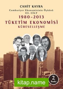 1980-2013 Tüketim Ekonomisi Küreselleşme Cumhuriyet Ekonomisinin Öyküsü 3. Cilt