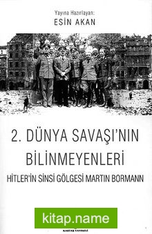 2. Dünya Savaşı’nın Bilinmeyenleri Hitler’in Sinsi Gölgesi Martin Bormann
