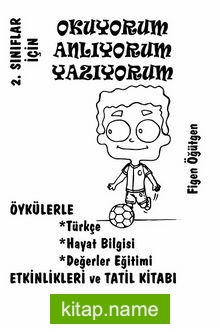 2. Sınıflar İçin Okuyorum Anlıyorum Yazıyorum  Öykülerle Türkçe, Hayat Bilgisi, Değerler Eğitimi, Etiknlikleri ve Tatil Kitabı