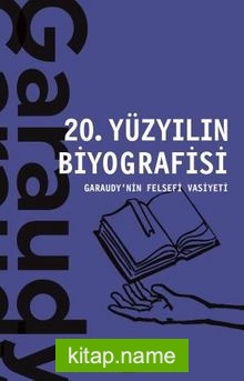 20. Yüzyılın Biyografisi / Garaudy’nin Felsefi Vasiyeti