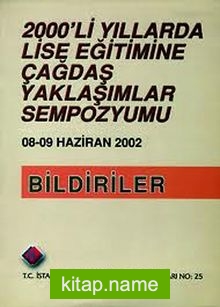 2000’li Yıllarda Lise Eğitimine Çağdaş Yaklaşımlar Sempozyumu  8-9 Haziran 2002 / Bildirimler