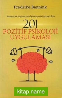 201 Pozitif Psikoloji Uygulaması – Bireyler ve Toplumlarda İyi Oluşu Geliştirmek İçin