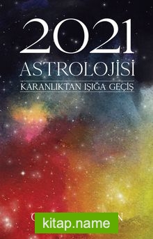 2021 Astrolojisi Karanlıktan Işığa Geçiş