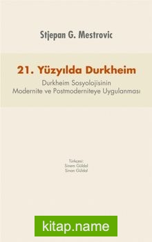 21. Yüzyılda Durkheim Durkheim Sosyolojisinin Modernite ve Postmoderniteye Uygulanması