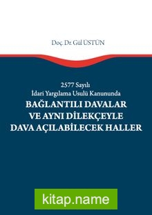 2577 Sayılı İdari Yargılama Usulü Kanununda Bağlantılı Davalar ve Aynı Dilekçeyle Dava Açılabilecek Haller