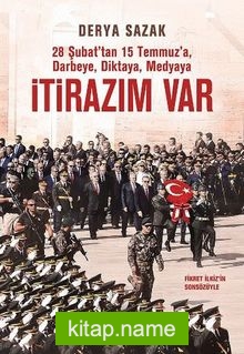 28 Şubat’tan 15 Temmuz’a Darbeye, Diktaya, Medyaya İtirazım Var