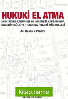 3194 Sayılı Kanun’un 10. Maddesi Kapsamında İdarenin Mülkiyet Hakkına Hukuki Müdahalesi