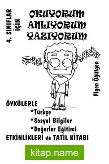 4. Sınıflar İçin Okuyorum Anlıyorum Yazıyorum  Öykülerle Türkçe, Sosyal Bilgiler, Değerler Eğitimi, Etkinlikleri ve Tatil Kitabı